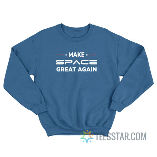 Make Space Great Again Sweatshirt For Unisex