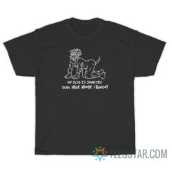 My Dog Is Smarter Than Your Honor Student T-Shirt