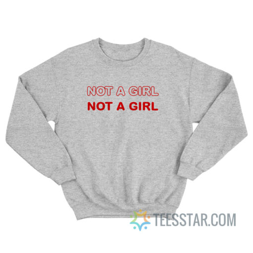 Not A Girl Sweatshirt For Men And Women