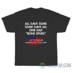 Some Gave All One Had Bone Spurs Veterans Against Trump T-Shirt