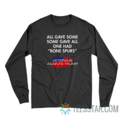 Some Gave All One Had Bone Spurs Veterans Against Trump Long Sleeve