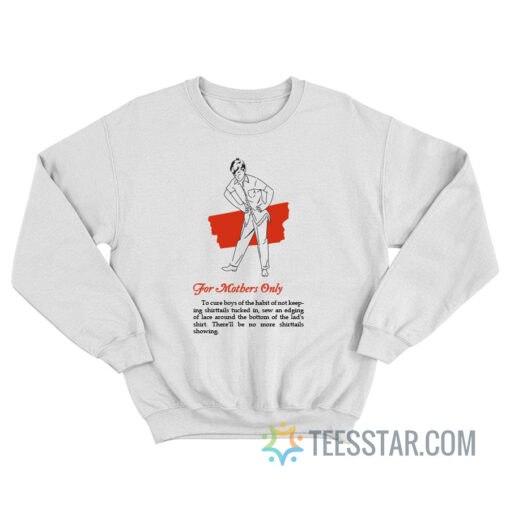 For Mothers Only To Cure Boys Of The Habit Sweatshirt