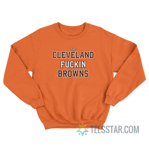 The Cleveland Fuckin Browns Sweatshirt