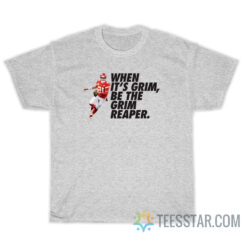 When It's Grim Be The Grim Reaper Patrick Mahomes T-Shirt