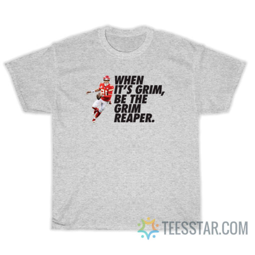 When It's Grim Be The Grim Reaper Patrick Mahomes T-Shirt