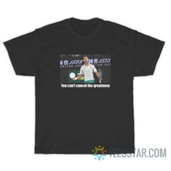You Can't Cancel The Greatness Novak Djokovic T-Shirt
