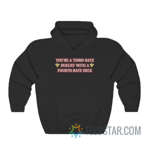 You’re A Third Rate Duelist With A Fourth Rate Deck Hoodie