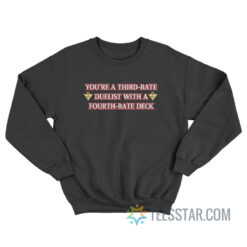 You’re A Third Rate Duelist With A Fourth Rate Deck Sweatshirt