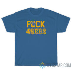 Fuck 49ers Los Angeles Rams T-Shirt