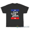 Fuck Greg Abbott T-Shirt For Unisex