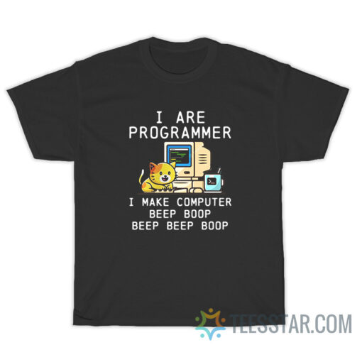 I Are Programmer I Make Computer Beep Boop T-Shirt