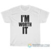 I'm Worth It T-Shirt For Unisex