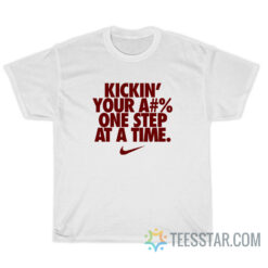 Kicking Your Ass One Step At A Time T-Shirt