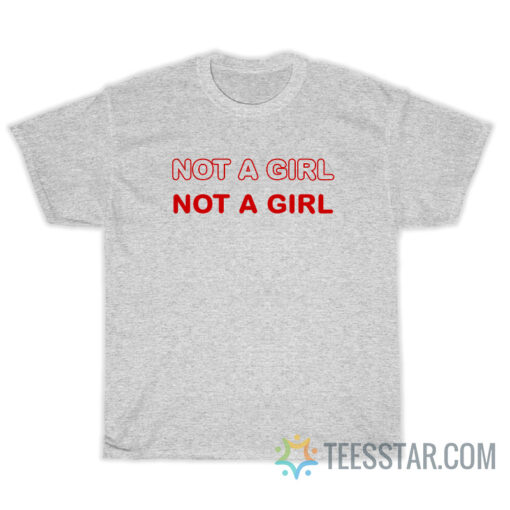 Not A Girl T-Shirt For Men And Women