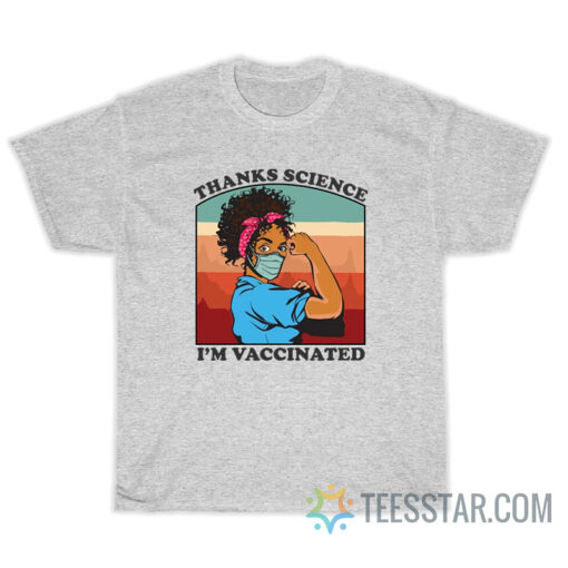 Thanks Science Im Vaccinated T-Shirt For Unisex