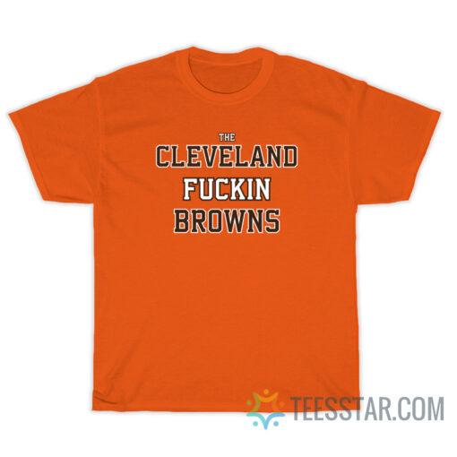 The Cleveland Fuckin Browns T-Shirt