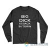 Big Dick Is Back In Town Long Sleeve