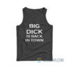 Big Dick Is Back In Town Tank Top