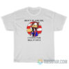 Don't Blame Me I Voted For Bill N Opus T-Shirt