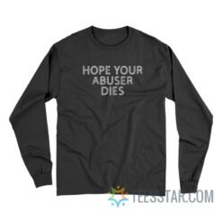 Hope Your Abuser Dies Long Sleeve