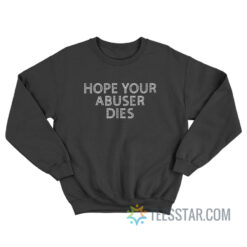 Hope Your Abuser Dies Sweatshirt