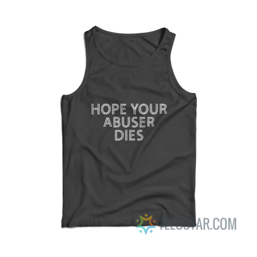 Hope Your Abuser Dies Tank Top