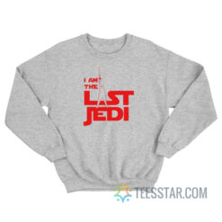 I Am The Last Jedi Star Wars Sweatshirt