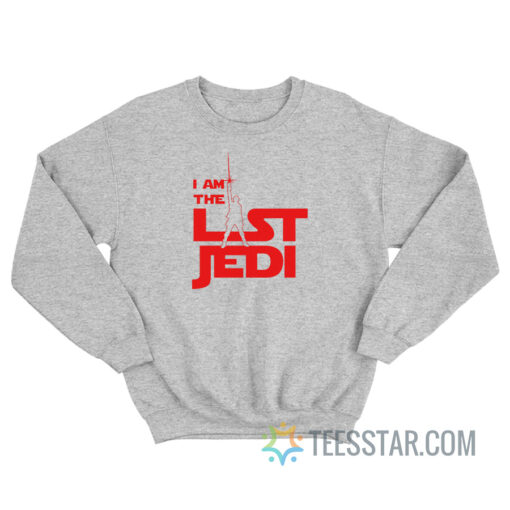 I Am The Last Jedi Star Wars Sweatshirt