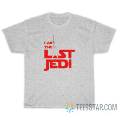 I Am The Last Jedi Star Wars T-Shirt