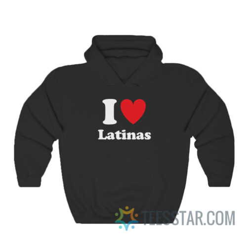 I Love Latinas Hoodie