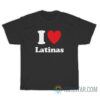 I Love Latinas T-Shirt