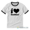 I Love Boobies Ringer T-Shirt