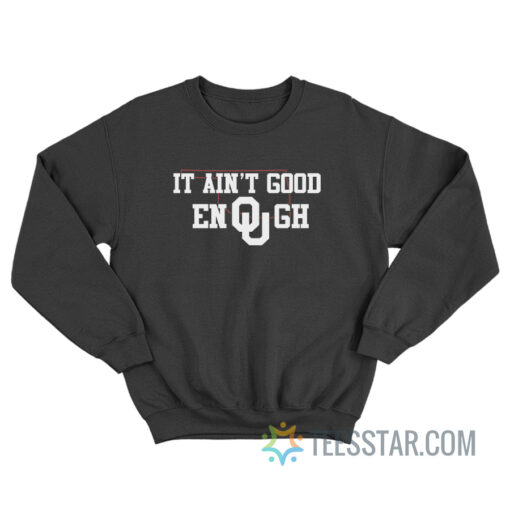 It Ain’t Good Enough Oklahoma Sooners Sweatshirt