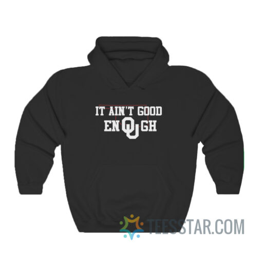 It Ain’t Good Enough Oklahoma Sooners Hoodie