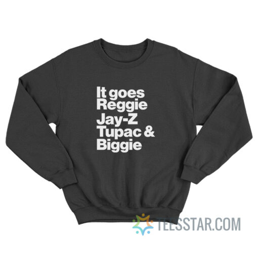 It Goes Reggie Jay-z Tupac And Biggie Sweatshirt