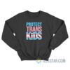 Protect Trans Kids Sweatshirt