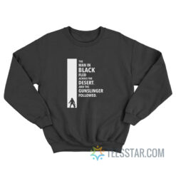 The Dark Tower Gunslinger The Men In Black Fled Across The Desert Sweatshirt