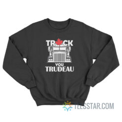 Truck You Trudeau Sweatshirt