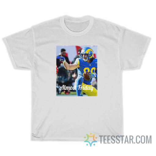 Rams Tyler Higbee Almost Friday Super Bowl T-Shirt