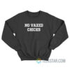 No Vaxed Chicks Sweatshirt