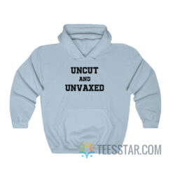 Uncut And Unvaxed Hoodie