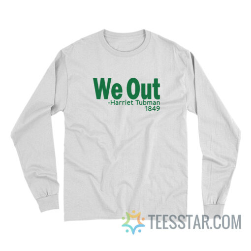 We Out Harriet Tubman 1849 Long Sleeve For Unisex