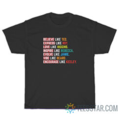 Believe Like Ted Express Like Roy T-Shirt