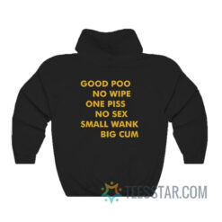 Good Poo No Wipe One Piss No Sex Small Wank Big Cum Hoodie