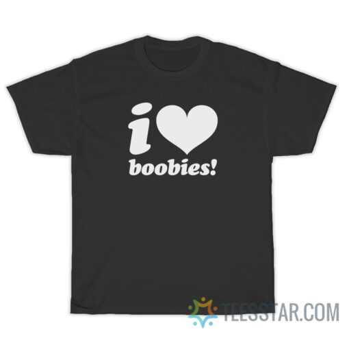 I love Boobies T-Shirt