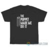 The Puppet Made Me Do It T-Shirt