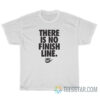 There Is No Finish Line T-Shirt