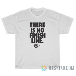 There Is No Finish Line T-Shirt