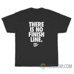 There Is No Finish Line T-Shirt