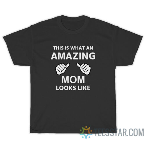 This Is What An Awesome Mom Looks Like T-Shirt